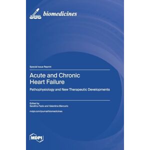Acute and Chronic Heart Failure: Pathophysiology and New Therapeutic Developments Acute and Chronic Heart Failure: Pathophysiology and New Therapeutic Developments