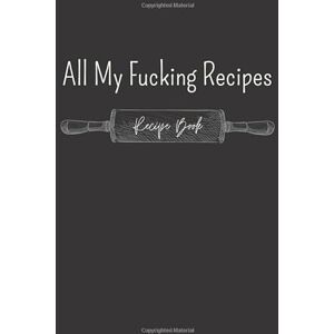 book, recipe All My Fucking Recipes: Make Your Own Cookbook Blank Recipe Journal And Organizer For Recipes Cooking Gifts idea book, recipe All My Fucking Recipes: Make Your Own Cookbook Blank Recipe Journal And Organizer For Recipes Cooking Gifts idea