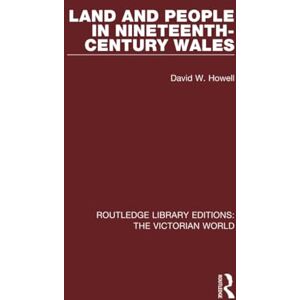 Howell, David W. Land and People in Nineteenth-Century Wales (Routledge Library Editions: The Victorian World) Howell, David W. Land and People in Nineteenth-Century Wales (Routledge Library Editions: The Victorian World)