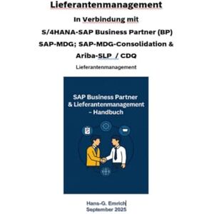 Emrich, Hans-Georg Lieferantenmanagement In Verbindung mit S/4HANA-SAP Business Partner (BP) SAP-MDG; SAP-MDG-Consolidation & Ariba-SLP / CDQ: SAP MDG BP Best Practices Handbuch -Lieferantenmanagement Emrich, Hans-Georg Lieferantenmanagement In Verbindung mit S/4HANA-SAP Business Partner (BP) SAP-MDG; SAP-MDG-Consolidation & Ariba-SLP / CDQ: SAP MDG BP Best Practices Handbuch -Lieferantenmanagement