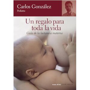 González Rodríguez, Carlos J. Un regalo para toda la vida : guía de la lactancia materna González Rodríguez, Carlos J. Un regalo para toda la vida : guía de la lactancia materna