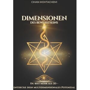 Mohtachemi, Cihan Dimensionen des Bewusstseins: Wie du deine Frequenz erhöhst, dich aus der 3D-Matrix befreist und dein multidimensionales Potenzial entfaltest Mohtachemi, Cihan Dimensionen des Bewusstseins: Wie du deine Frequenz erhöhst, dich aus der 3D-Matrix befreist und dein multidimensionales Potenzial entfaltest