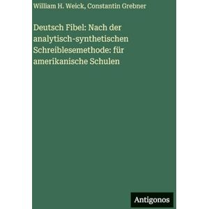 Grebner, Constantin Deutsch Fibel: Nach der analytisch-synthetischen Schreiblesemethode: für amerikanische Schulen Grebner, Constantin Deutsch Fibel: Nach der analytisch-synthetischen Schreiblesemethode: für amerikanische Schulen