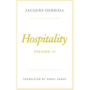 Derrida, Jacques Hospitality, Volume II: 2 (The Seminars of Jacques Derrida) Derrida, Jacques Hospitality, Volume II: 2 (The Seminars of Jacques Derrida)