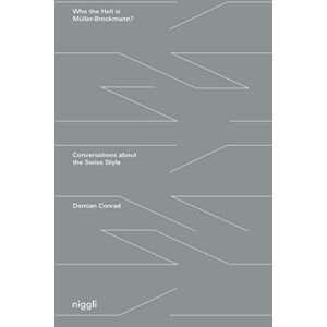 Who the Hell is Müller-Brockmann?: Conversations about the Swiss Style Who the Hell is Müller-Brockmann?: Conversations about the Swiss Style