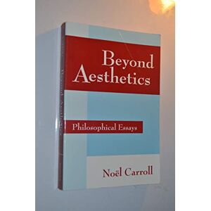 Carroll, Noël Beyond Aesthetics: Philosophical Essays Carroll, Noël Beyond Aesthetics: Philosophical Essays