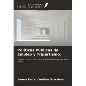 Ferraz Cordeiro Gonçalves, Lorena Políticas Públicas de Empleo y Tripartismo:: Desafíos para la Coordinación de la Previsión Social en Brasil Ferraz Cordeiro Gonçalves, Lorena Políticas Públicas de Empleo y Tripartismo:: Desafíos para la Coordinación de la Previsión Social en Brasil