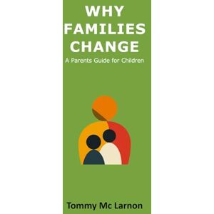 Mc Larnon, Tommy Why Families Change: A Parents Guide for Children Mc Larnon, Tommy Why Families Change: A Parents Guide for Children