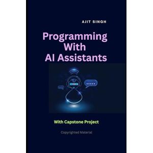 Singh, Ajit Programming with AI Assistants Singh, Ajit Programming with AI Assistants