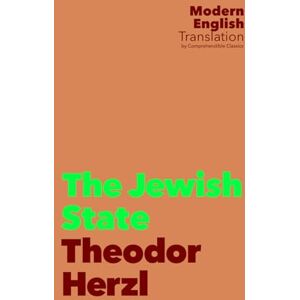 Herzl, Theodor The Jewish State: Theodor Herzl (New Modern Translation by Comprehendible Classics) (Classic Books In Modern English) Herzl, Theodor The Jewish State: Theodor Herzl (New Modern Translation by Comprehendible Classics) (Classic Books In Modern English)