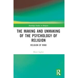 Iagher, Matei The Making and Unmaking of the Psychology of Religion (Routledge Studies in Religion) Iagher, Matei The Making and Unmaking of the Psychology of Religion (Routledge Studies in Religion)