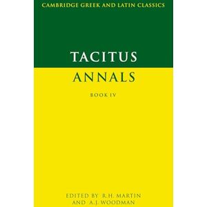 Tacitus, R Tacitus: Annals Book IV (Cambridge Greek and Latin Classics) Tacitus, R Tacitus: Annals Book IV (Cambridge Greek and Latin Classics)