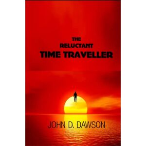 DAWSON, JOHN D. THE RELUCTANT TIME TRAVELLER DAWSON, JOHN D. THE RELUCTANT TIME TRAVELLER