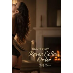 Bane, Polly BDSM Story: Raven Collar Order: A Gothic Erotic Tale of Submission, Desire, and Secret Society BDSM Rituals (BDSM stories) Bane, Polly BDSM Story: Raven Collar Order: A Gothic Erotic Tale of Submission, Desire, and Secret Society BDSM Rituals (BDSM stories)