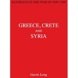 Long, Gavin AUSTRALIA IN THE WAR OF 1939-1945 Volume II: Greece, Crete and Syria Long, Gavin AUSTRALIA IN THE WAR OF 1939-1945 Volume II: Greece, Crete and Syria