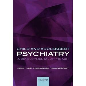 Turk, Jeremy Child and Adolescent Psychiatry: A Developmental Approach Turk, Jeremy Child and Adolescent Psychiatry: A Developmental Approach