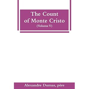 Dumas, Père Alexandre The Count of Monte Cristo (Volume V) Dumas, Père Alexandre The Count of Monte Cristo (Volume V)
