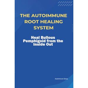 Group, Autoimmune The Autoimmune Root Healing System Heal Bullous Pemphigoid from the Inside Out Group, Autoimmune The Autoimmune Root Healing System Heal Bullous Pemphigoid from the Inside Out