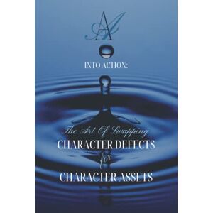 Lea, Diana INTO ACTION: The Art Of Swapping Character Defects For Character Assets: AA Step 7 Workbook For Removing Character Defects with Step 6 Exercises Lea, Diana INTO ACTION: The Art Of Swapping Character Defects For Character Assets: AA Step 7 Workbook For Removing Character Defects with Step 6 Exercises