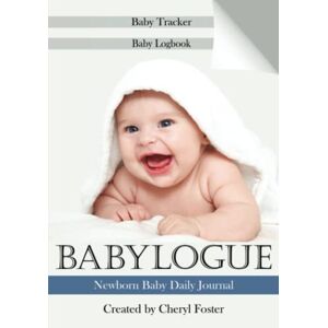 Foster, Cheryl Babylogue: Newborn Baby Daily Journal Foster, Cheryl Babylogue: Newborn Baby Daily Journal