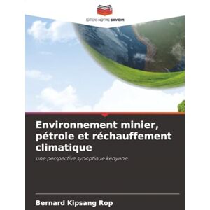 Rop, Bernard Kipsang Environnement minier, pétrole et réchauffement climatique: une perspective synoptique kenyane Rop, Bernard Kipsang Environnement minier, pétrole et réchauffement climatique: une perspective synoptique kenyane