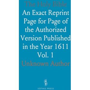 , Author The Holy Bible: An Exact Reprint Page for Page of the Authorized Version Published in the Year 1611 , Author The Holy Bible: An Exact Reprint Page for Page of the Authorized Version Published in the Year 1611