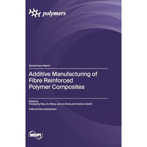 Additive Manufacturing of Fibre Reinforced Polymer Composites Additive Manufacturing of Fibre Reinforced Polymer Composites