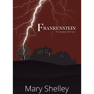 Shelley, Mary Frankenstein The Original 1818 Text (A Reader's Library Classic Hardcover) Shelley, Mary Frankenstein The Original 1818 Text (A Reader's Library Classic Hardcover)