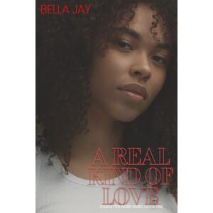 Jay, Bella A Real Kind of Love: (Four Letter Word, #1) Jay, Bella A Real Kind of Love: (Four Letter Word, #1)