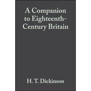 Dickinson, H. T. Eighteenth Century Britain: 14 (Blackwell Companions to British History) Dickinson, H. T. Eighteenth Century Britain: 14 (Blackwell Companions to British History)