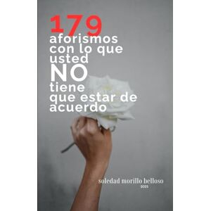 Morillo Belloso, Soledad 179 aforismos con los que usted no tiene que estar de acuerdo Morillo Belloso, Soledad 179 aforismos con los que usted no tiene que estar de acuerdo