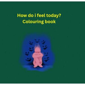 Kruger, Juanita Protesta How do i feel today?: colouring my feelings one day at time with calming colouring mood pictures for ages 12 to 18 years old Kruger, Juanita Protesta How do i feel today?: colouring my feelings one day at time with calming colouring mood pictures for ages 12 to 18 years old