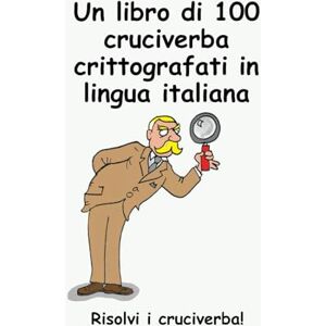 Lucas, Keith Paul Un libro di 100 cruciverba crittografati in lingua italiana: Risolvi i cruciverba! (Codeword Puzzles) Lucas, Keith Paul Un libro di 100 cruciverba crittografati in lingua italiana: Risolvi i cruciverba! (Codeword Puzzles)