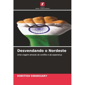 Swargiary, Khritish Desvendando o Nordeste: Uma viagem através do conflito e da esperança Swargiary, Khritish Desvendando o Nordeste: Uma viagem através do conflito e da esperança