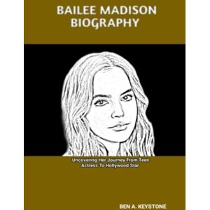 A. Keystone, Ben BAILEE MADISON BIOGRAPHY: Uncovering Her Journey From Teen Actress To Hollywood Star A. Keystone, Ben BAILEE MADISON BIOGRAPHY: Uncovering Her Journey From Teen Actress To Hollywood Star