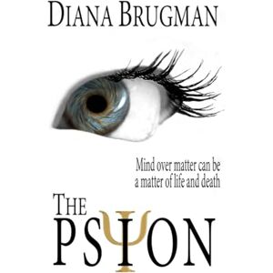 Brugman, Diana The Psion: Mind over matter can be a matter of life and death Brugman, Diana The Psion: Mind over matter can be a matter of life and death