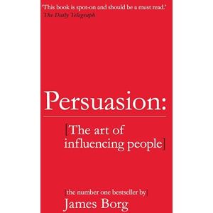 Borg, James Persuasion: The art of influencing people Borg, James Persuasion: The art of influencing people
