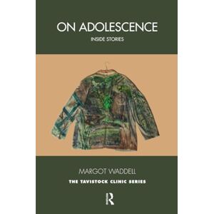 Waddell, Margot On Adolescence: Inside Stories (The Tavistock Clinic Series) Waddell, Margot On Adolescence: Inside Stories (The Tavistock Clinic Series)