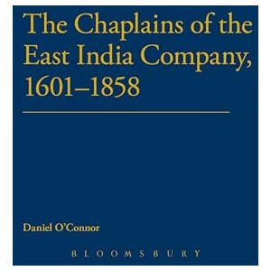 O'connor, Daniel The Chaplains of the East India Company, 1601-1858 O'connor, Daniel The Chaplains of the East India Company, 1601-1858