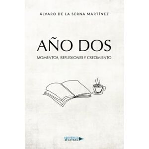 de la Serna Martínez, Álvaro Año dos: Momentos, reflexiones y crecimiento de la Serna Martínez, Álvaro Año dos: Momentos, reflexiones y crecimiento