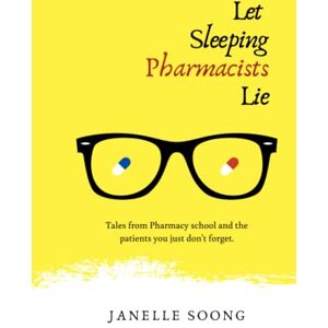 Soong, Janelle Let Sleeping Pharmacists Lie: Tales from Pharmacy school and the patients you just don't forget. Soong, Janelle Let Sleeping Pharmacists Lie: Tales from Pharmacy school and the patients you just don't forget.