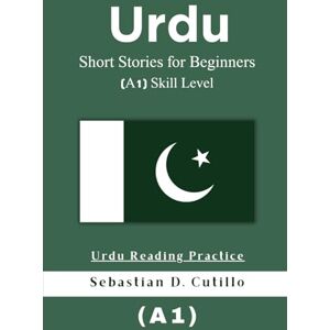 Cutillo, Sebastian D. Urdu Short Stories for Beginners (A1) Skill Level Urdu Reading Practice (Urdu Short Stories (CEFR Leveled Language Learning)) Cutillo, Sebastian D. Urdu Short Stories for Beginners (A1) Skill Level Urdu Reading Practice (Urdu Short Stories (CEFR Leveled Language Learning))