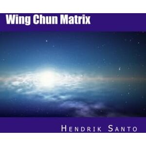 Santo, Hendrik Wing Chun Matrix Santo, Hendrik Wing Chun Matrix