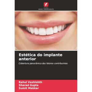 Vashishth, Rahul Estética do implante anterior: Cobertura panorâmica dos fatores contribuintes Vashishth, Rahul Estética do implante anterior: Cobertura panorâmica dos fatores contribuintes
