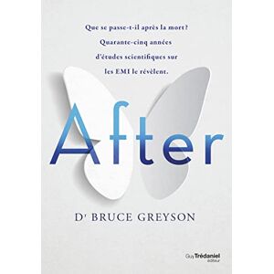 Greyson, Bruce After: Que se passe-t-il après la mort ? Quarante-cinq années d'études scientifiques sur les EMI le révèlent Greyson, Bruce After: Que se passe-t-il après la mort ? Quarante-cinq années d'études scientifiques sur les EMI le révèlent