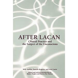 Apollon, Willy After Lacan (Suny Series in Psychoanalysis and Culture): Clinical Practice and the Subject of the Unconscious Apollon, Willy After Lacan (Suny Series in Psychoanalysis and Culture): Clinical Practice and the Subject of the Unconscious