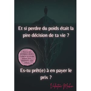 Mahin, Valentine Et si perdre du poids était la pire décision de ta vie ? Es-tu prêt(e) à en payer le prix ?: 1 Mahin, Valentine Et si perdre du poids était la pire décision de ta vie ? Es-tu prêt(e) à en payer le prix ?: 1