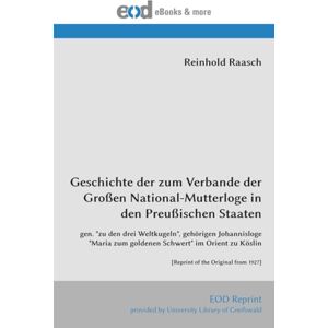 Raasch, Reinhold Geschichte der zum Verbande der Großen National-Mutterloge in den Preußischen Staaten Raasch, Reinhold Geschichte der zum Verbande der Großen National-Mutterloge in den Preußischen Staaten