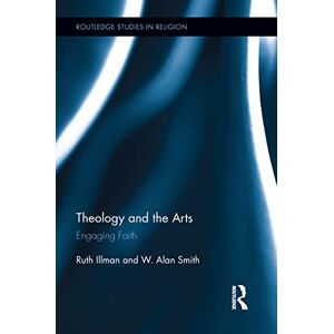 Illman, Ruth Theology and the Arts: Engaging Faith (Routledge Studies in Religion) Illman, Ruth Theology and the Arts: Engaging Faith (Routledge Studies in Religion)