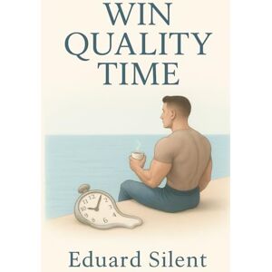 Silent, Eduard WIN QUALITY TIME: How to live slowly without feeling like you are failing (Where Silence Remembers You) Silent, Eduard WIN QUALITY TIME: How to live slowly without feeling like you are failing (Where Silence Remembers You)